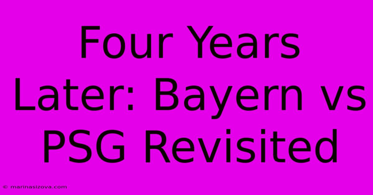 Four Years Later: Bayern Vs PSG Revisited