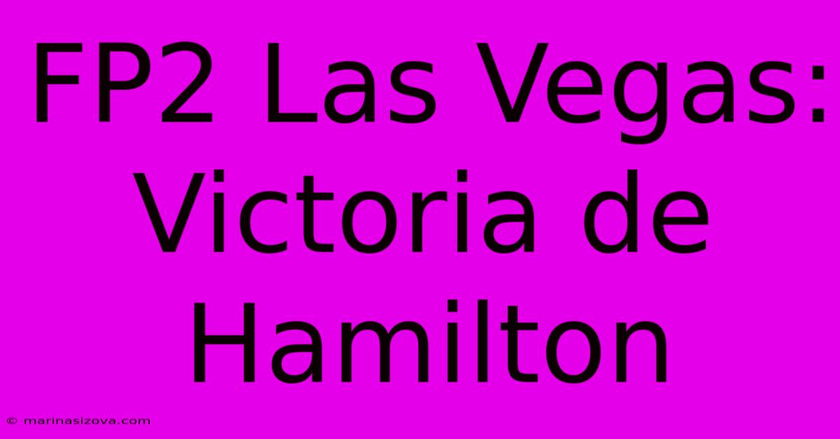 FP2 Las Vegas: Victoria De Hamilton