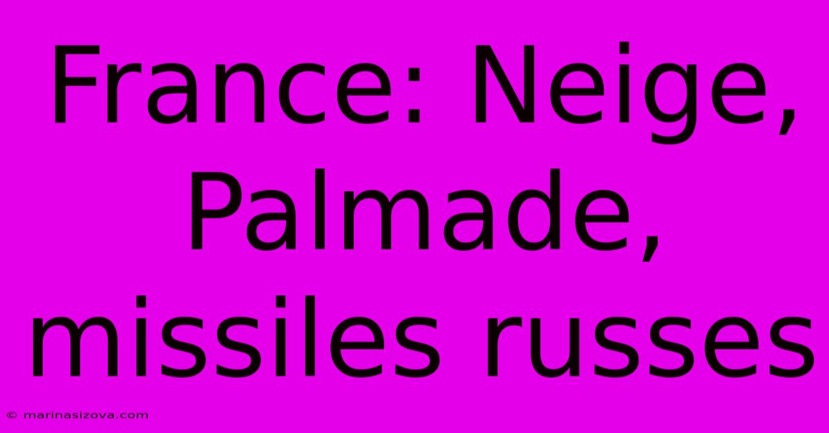 France: Neige, Palmade, Missiles Russes