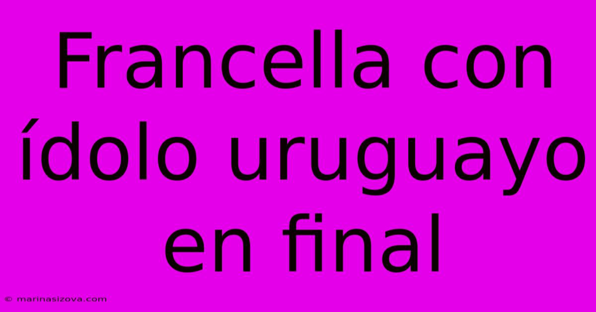 Francella Con Ídolo Uruguayo En Final