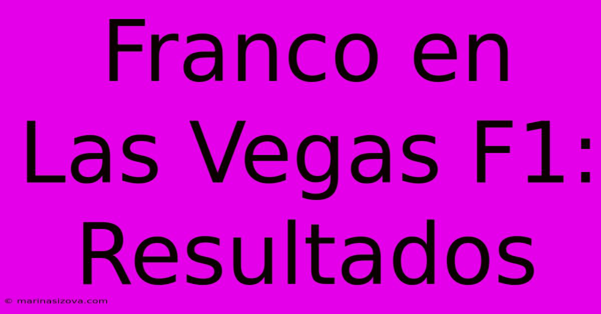 Franco En Las Vegas F1: Resultados