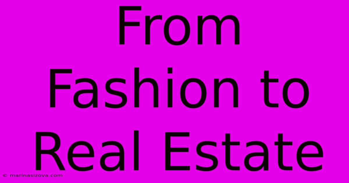 From Fashion To Real Estate