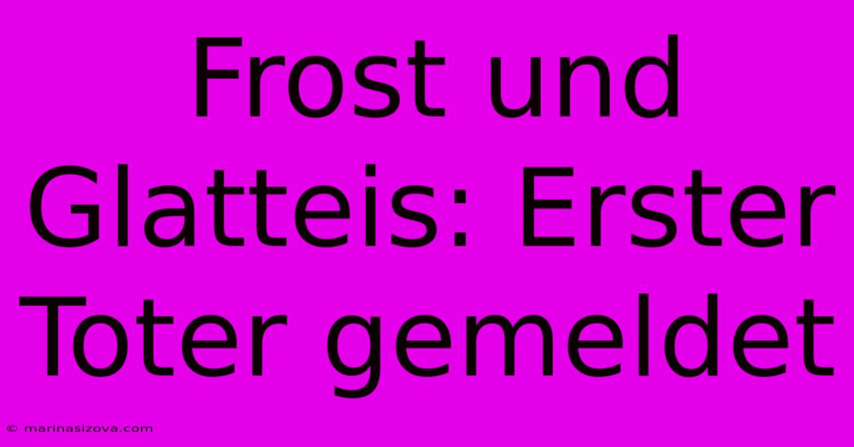 Frost Und Glatteis: Erster Toter Gemeldet