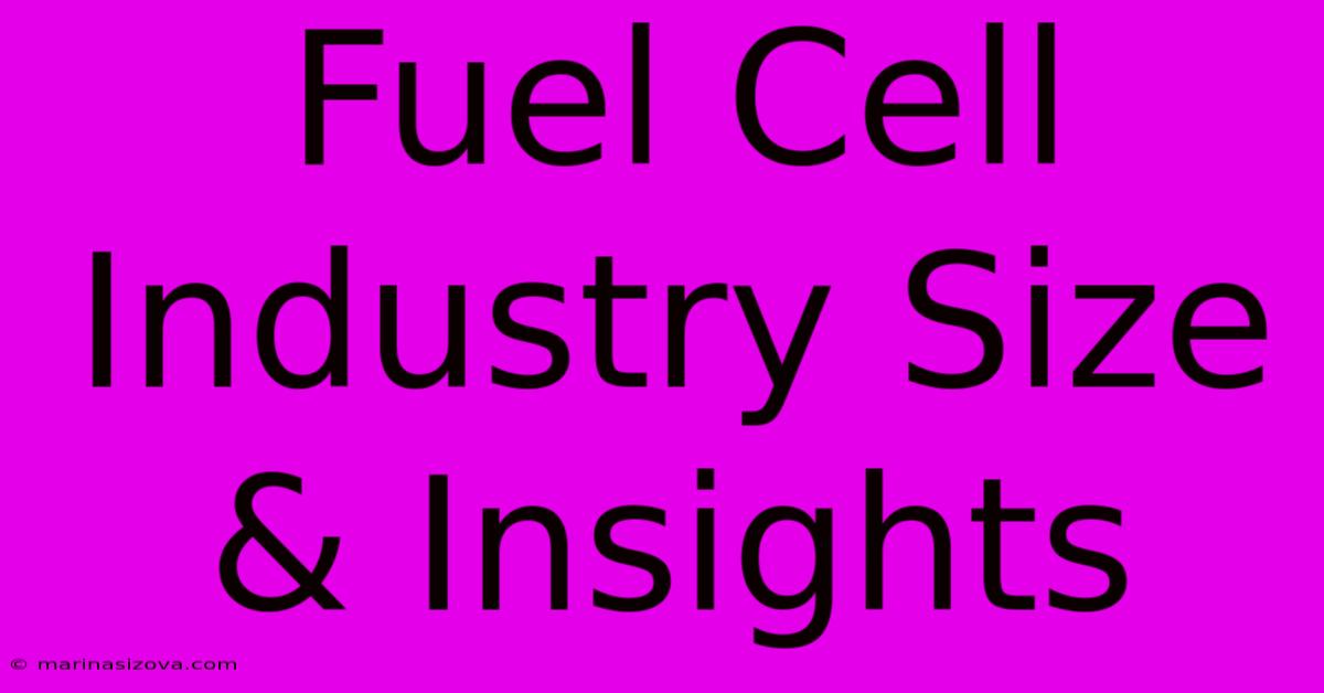 Fuel Cell Industry Size & Insights