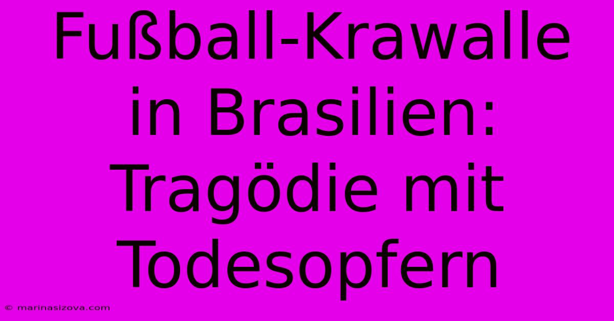 Fußball-Krawalle In Brasilien: Tragödie Mit Todesopfern