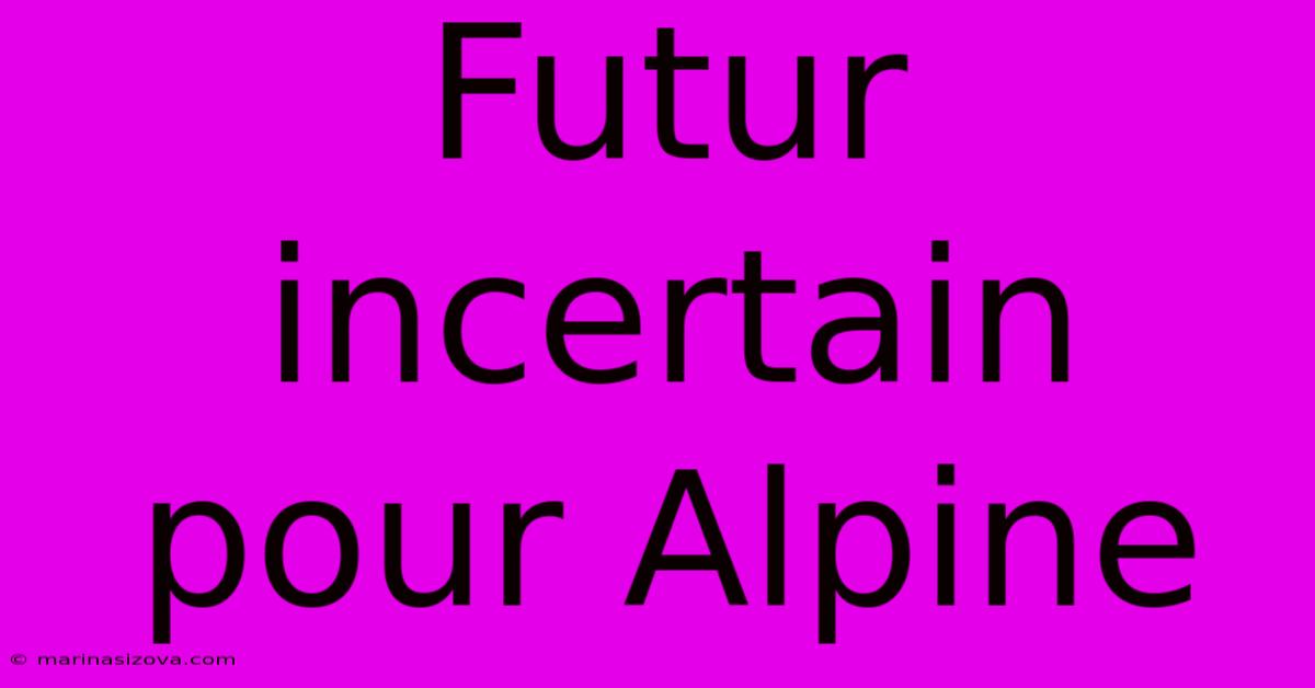 Futur Incertain Pour Alpine