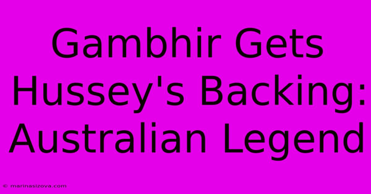 Gambhir Gets Hussey's Backing: Australian Legend