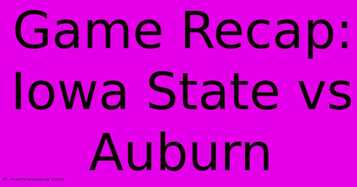 Game Recap: Iowa State Vs Auburn