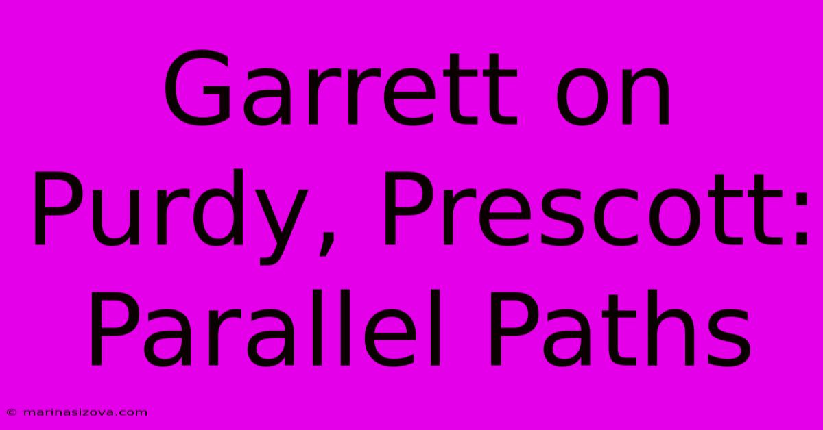 Garrett On Purdy, Prescott: Parallel Paths