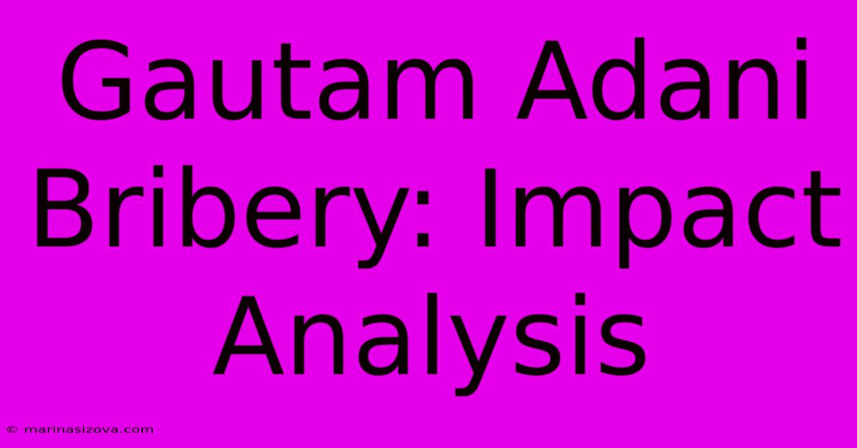 Gautam Adani Bribery: Impact Analysis