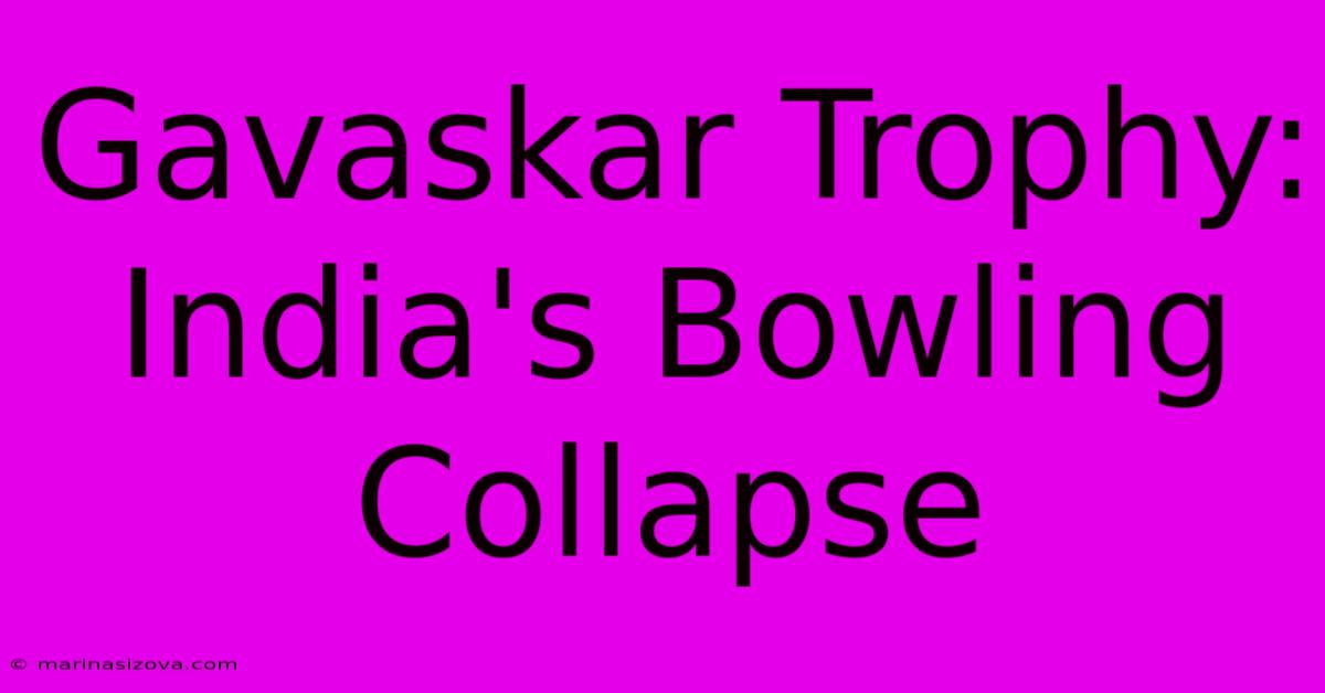 Gavaskar Trophy: India's Bowling Collapse