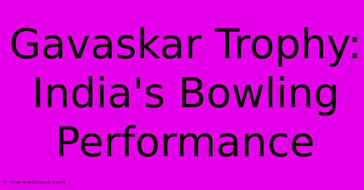 Gavaskar Trophy: India's Bowling Performance