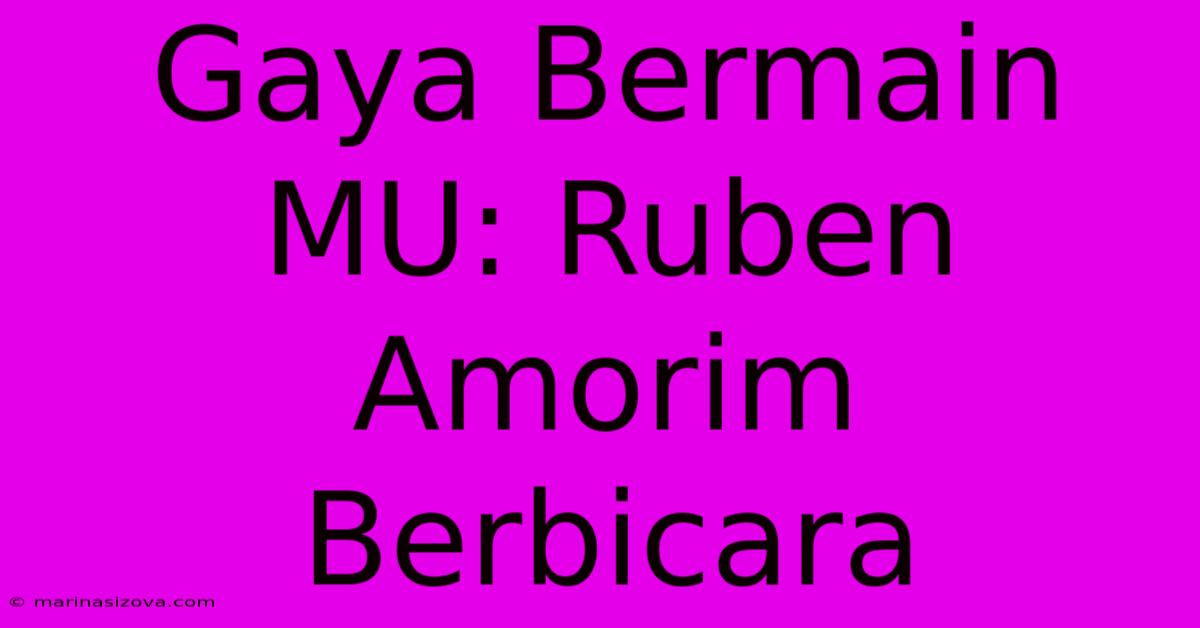 Gaya Bermain MU: Ruben Amorim Berbicara