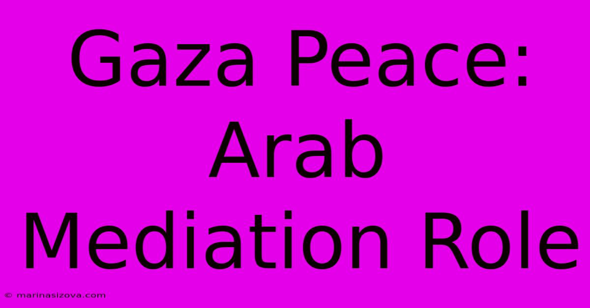 Gaza Peace: Arab Mediation Role