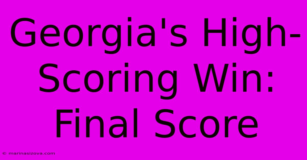 Georgia's High-Scoring Win: Final Score