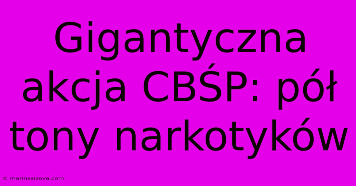 Gigantyczna Akcja CBŚP: Pół Tony Narkotyków