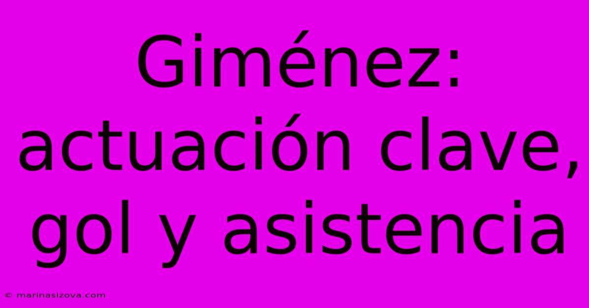 Giménez: Actuación Clave, Gol Y Asistencia