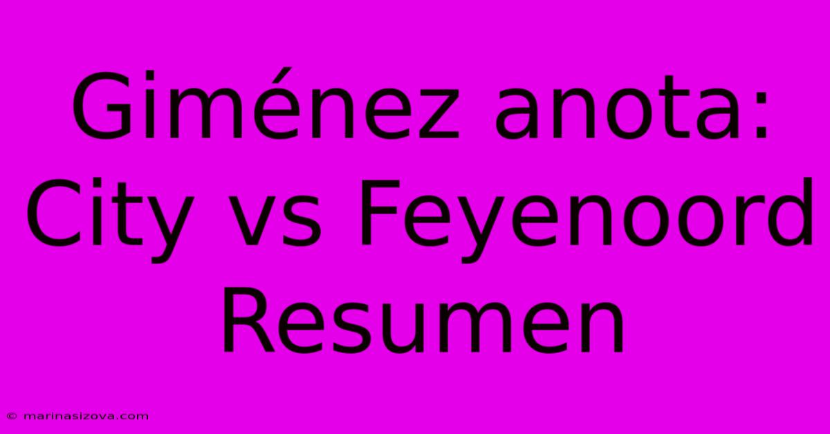 Giménez Anota: City Vs Feyenoord Resumen