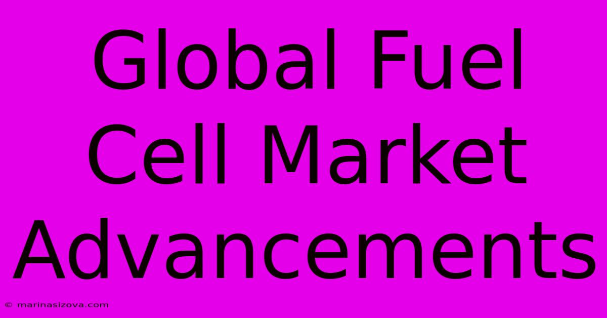 Global Fuel Cell Market Advancements