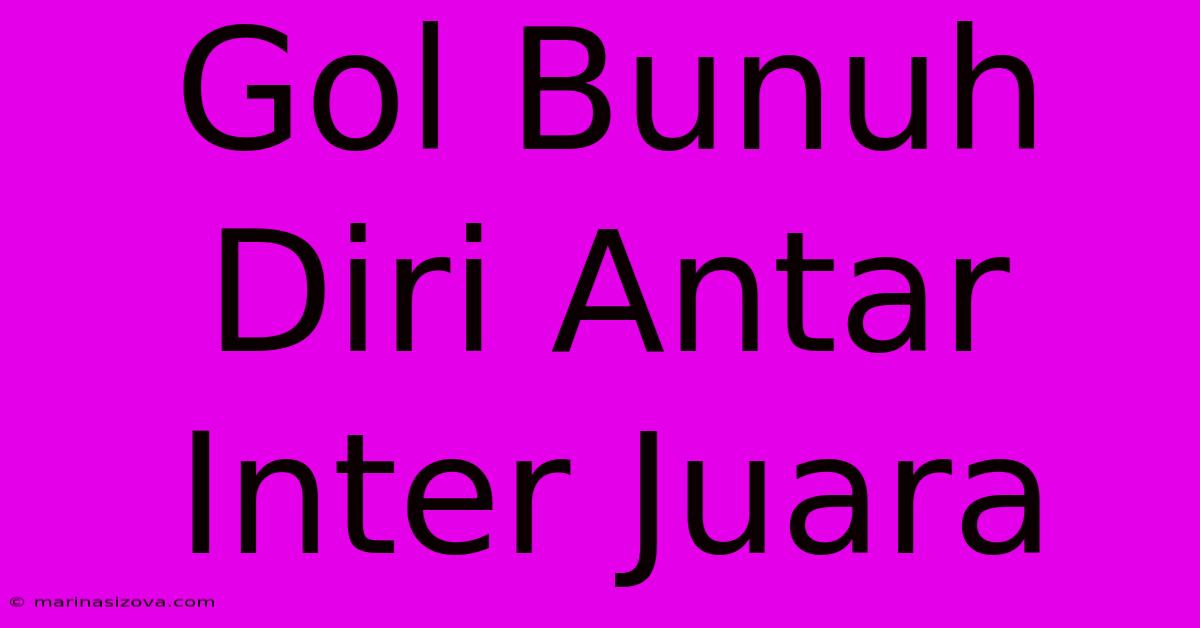 Gol Bunuh Diri Antar Inter Juara