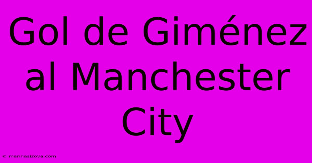 Gol De Giménez Al Manchester City