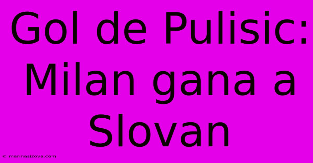 Gol De Pulisic: Milan Gana A Slovan