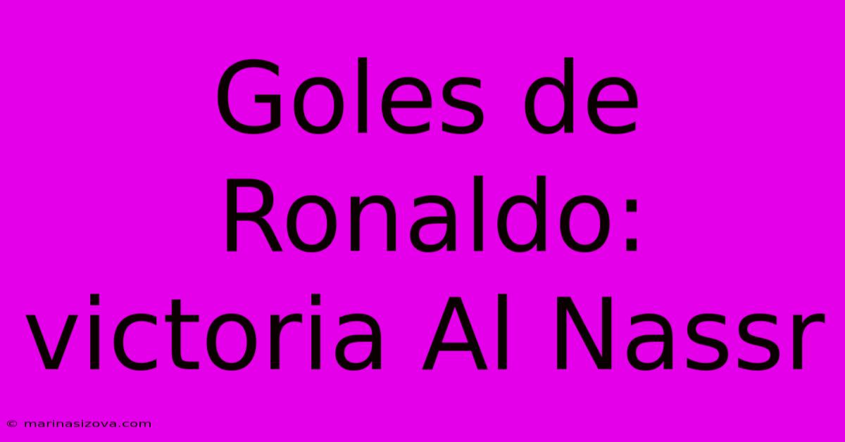 Goles De Ronaldo: Victoria Al Nassr