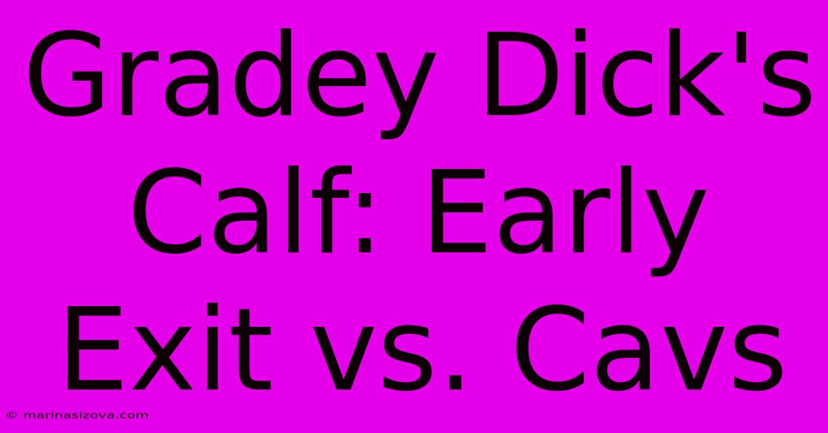 Gradey Dick's Calf: Early Exit Vs. Cavs