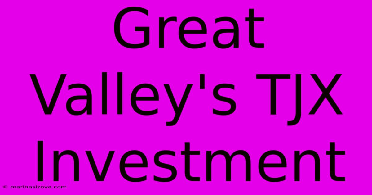 Great Valley's TJX Investment