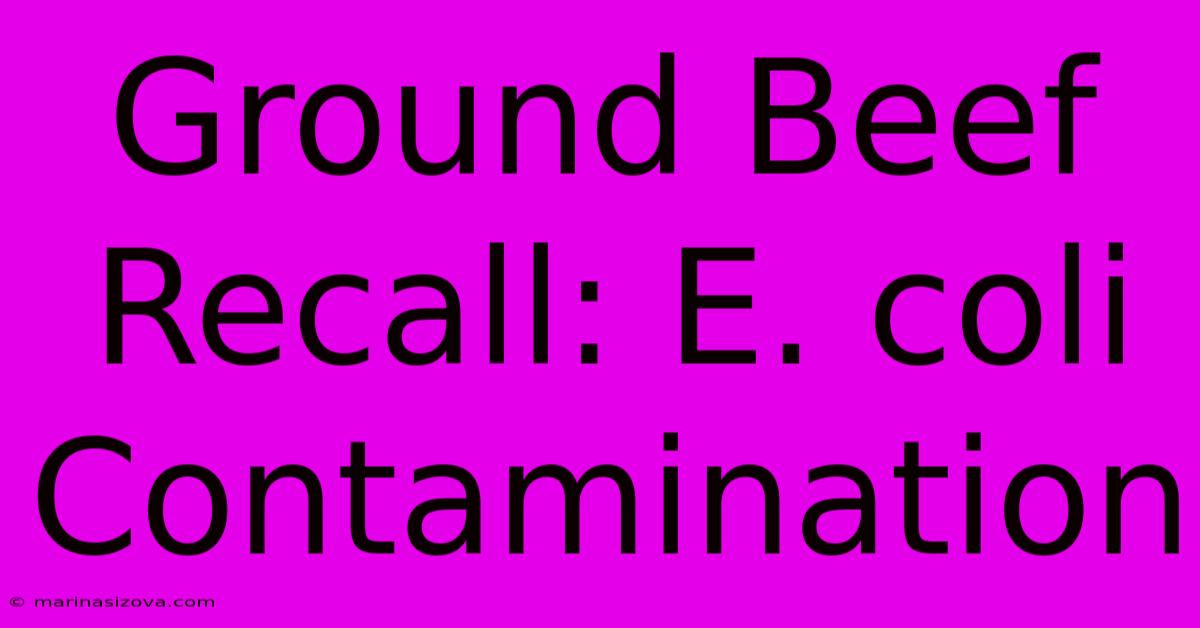 Ground Beef Recall: E. Coli Contamination