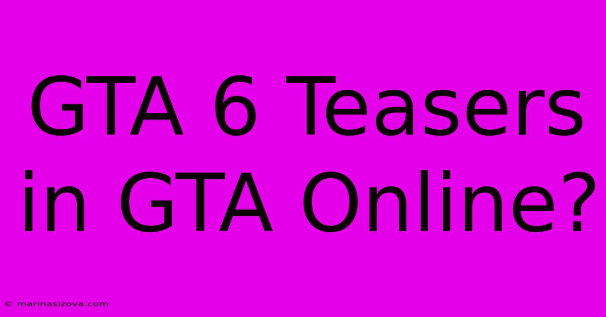 GTA 6 Teasers In GTA Online?