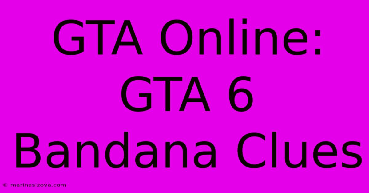 GTA Online: GTA 6 Bandana Clues