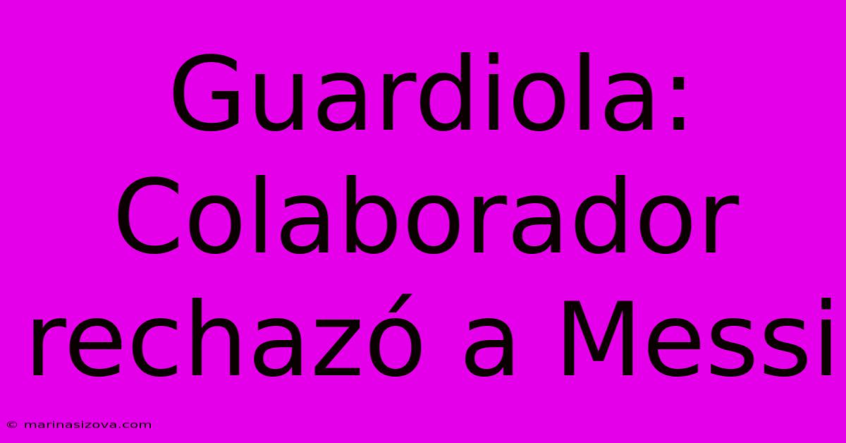 Guardiola: Colaborador Rechazó A Messi