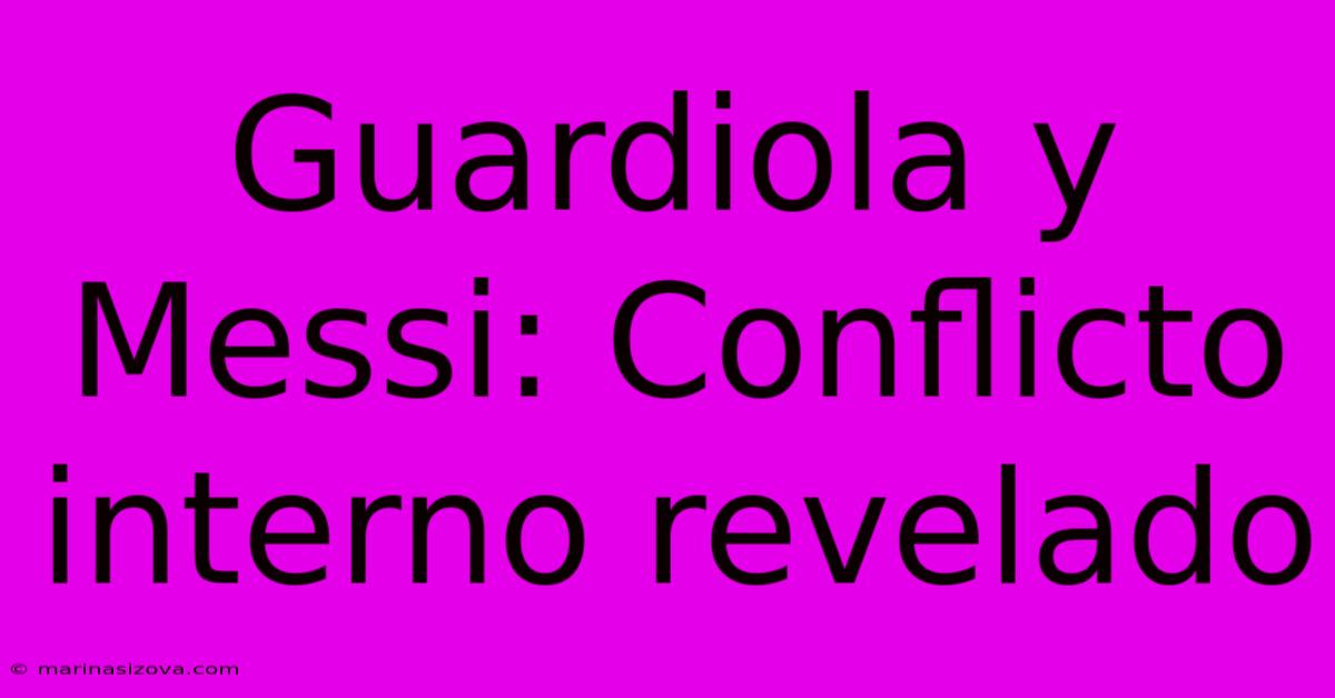 Guardiola Y Messi: Conflicto Interno Revelado