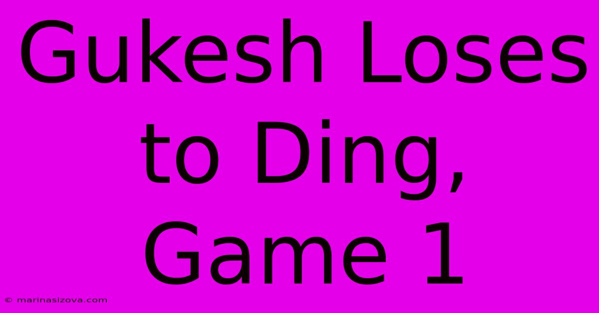 Gukesh Loses To Ding, Game 1