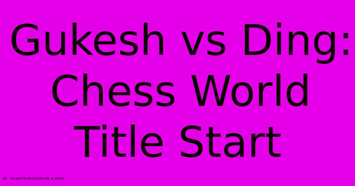 Gukesh Vs Ding: Chess World Title Start