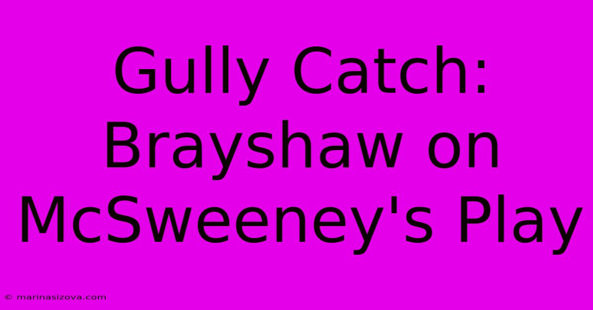 Gully Catch: Brayshaw On McSweeney's Play