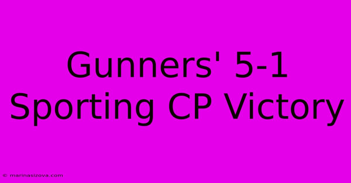 Gunners' 5-1 Sporting CP Victory