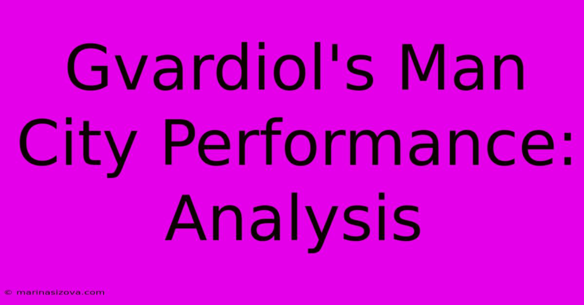 Gvardiol's Man City Performance: Analysis