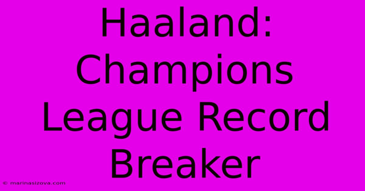 Haaland: Champions League Record Breaker