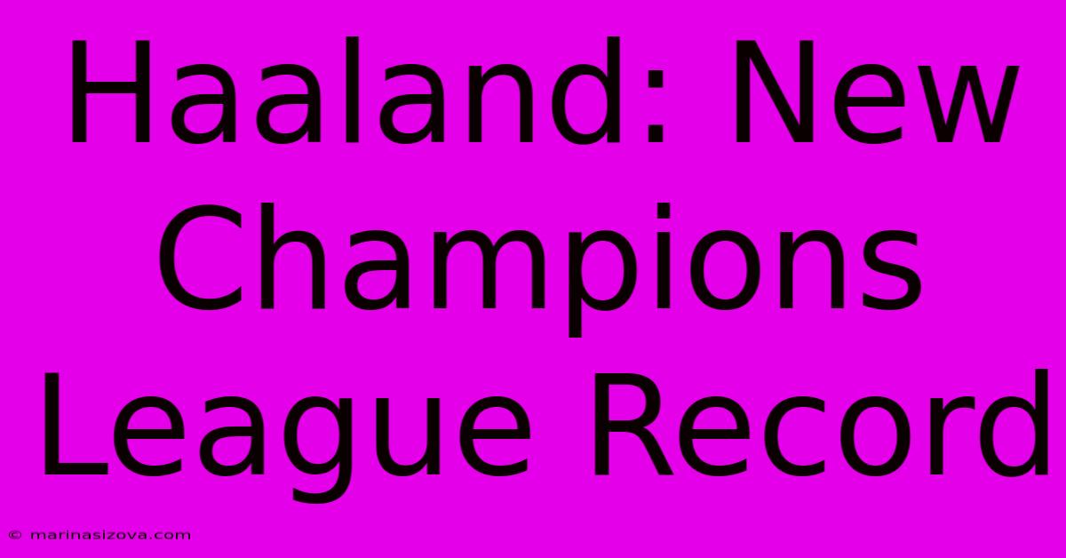 Haaland: New Champions League Record