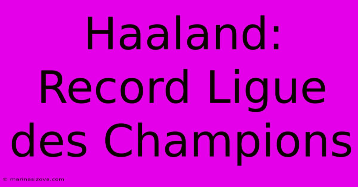 Haaland: Record Ligue Des Champions