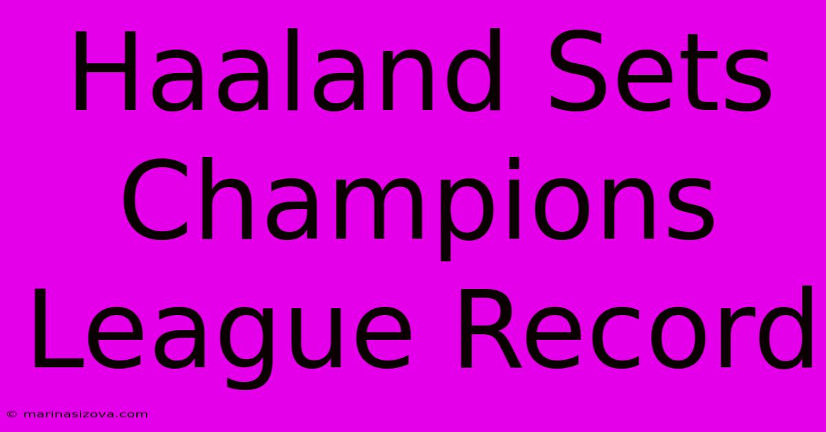 Haaland Sets Champions League Record