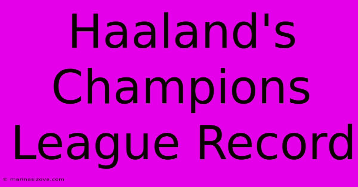 Haaland's Champions League Record