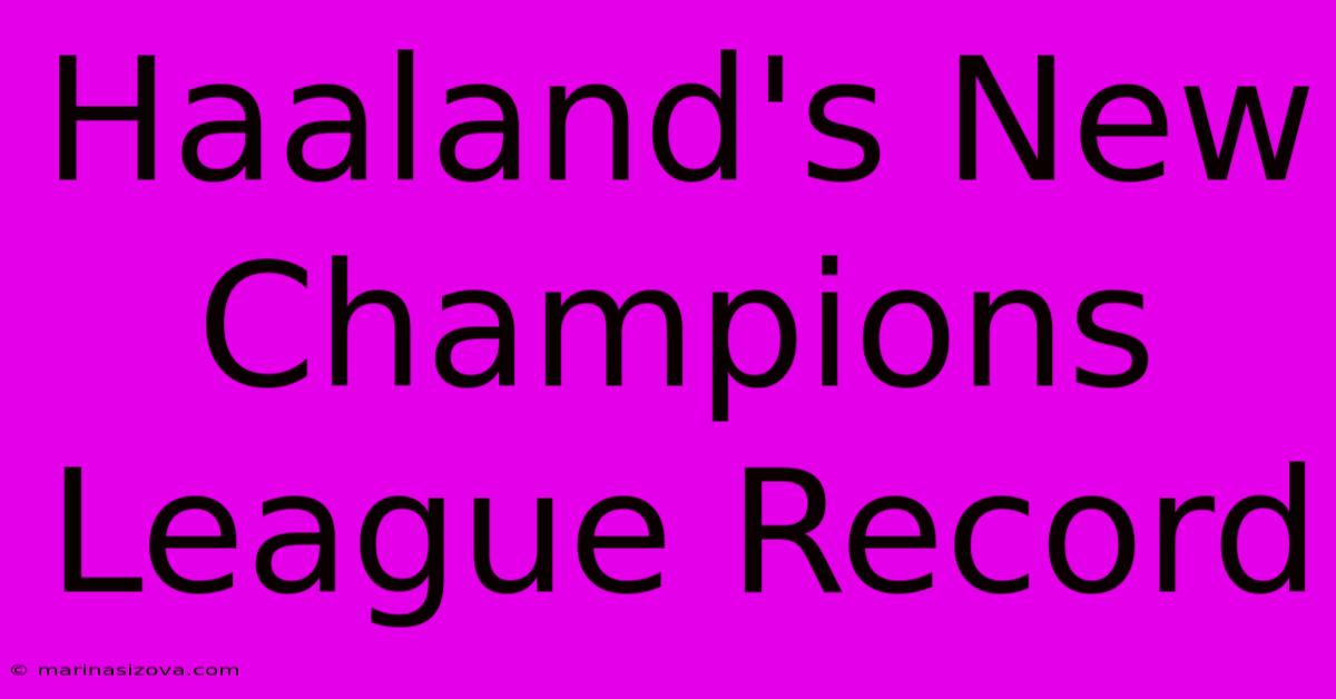 Haaland's New Champions League Record