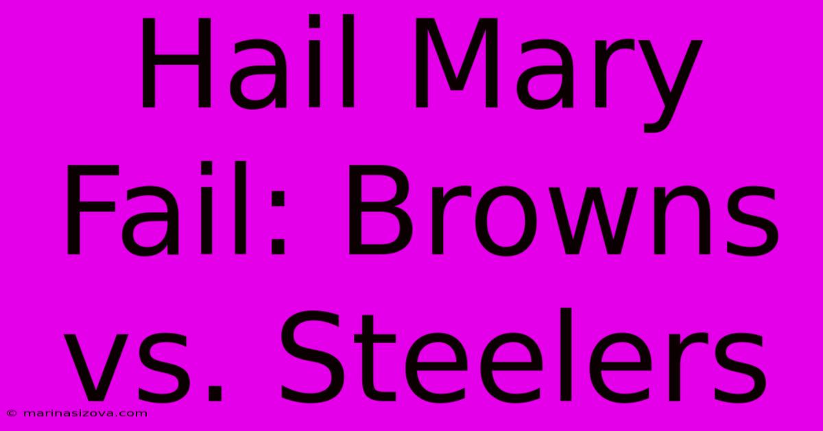 Hail Mary Fail: Browns Vs. Steelers