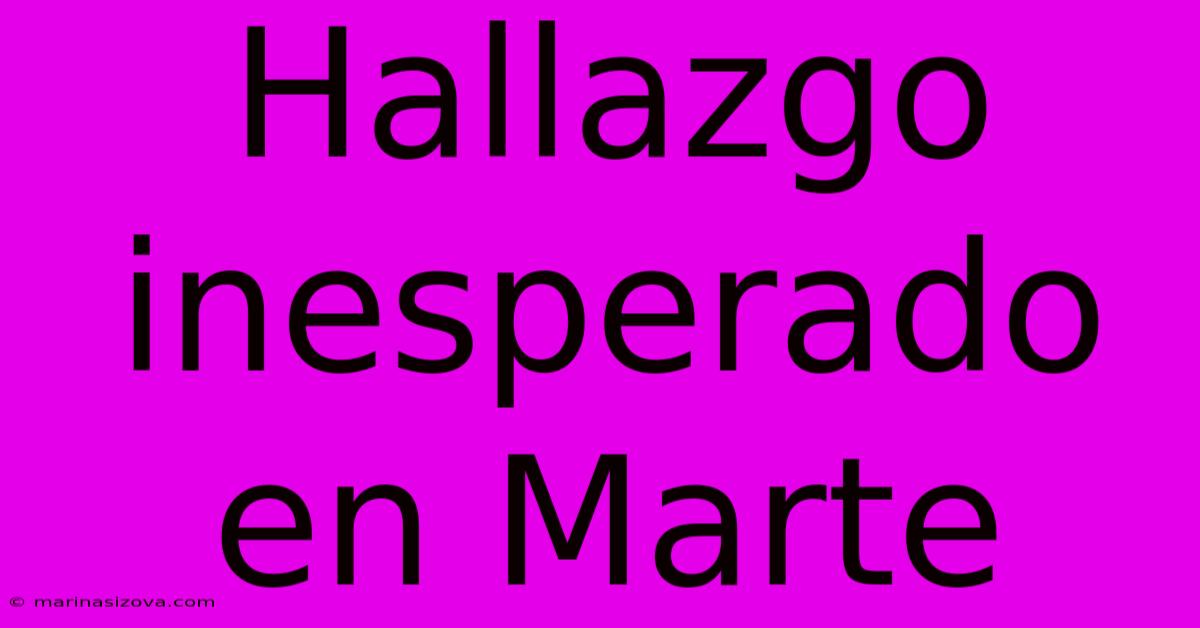 Hallazgo Inesperado En Marte