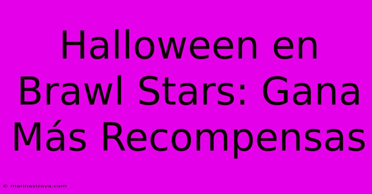 Halloween En Brawl Stars: Gana Más Recompensas