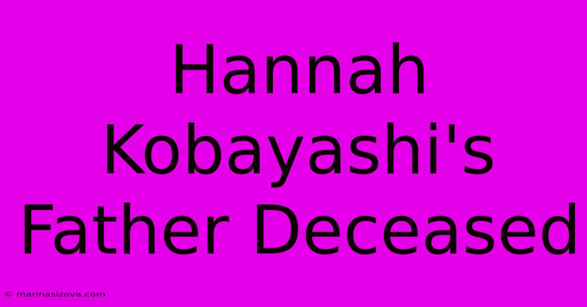 Hannah Kobayashi's Father Deceased