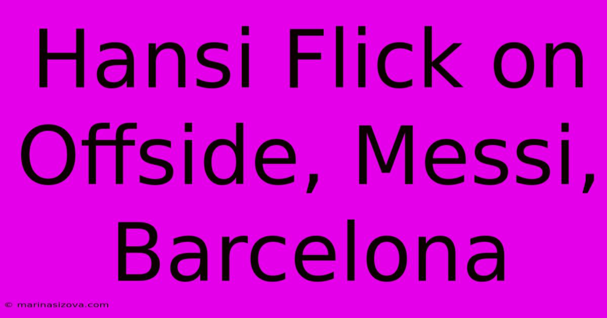 Hansi Flick On Offside, Messi, Barcelona